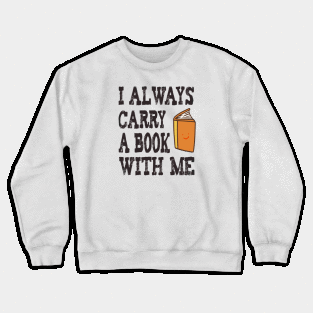 I always carry a book with me Crewneck Sweatshirt